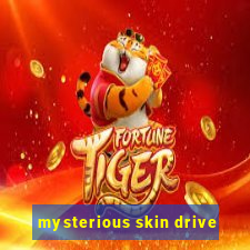 mysterious skin drive